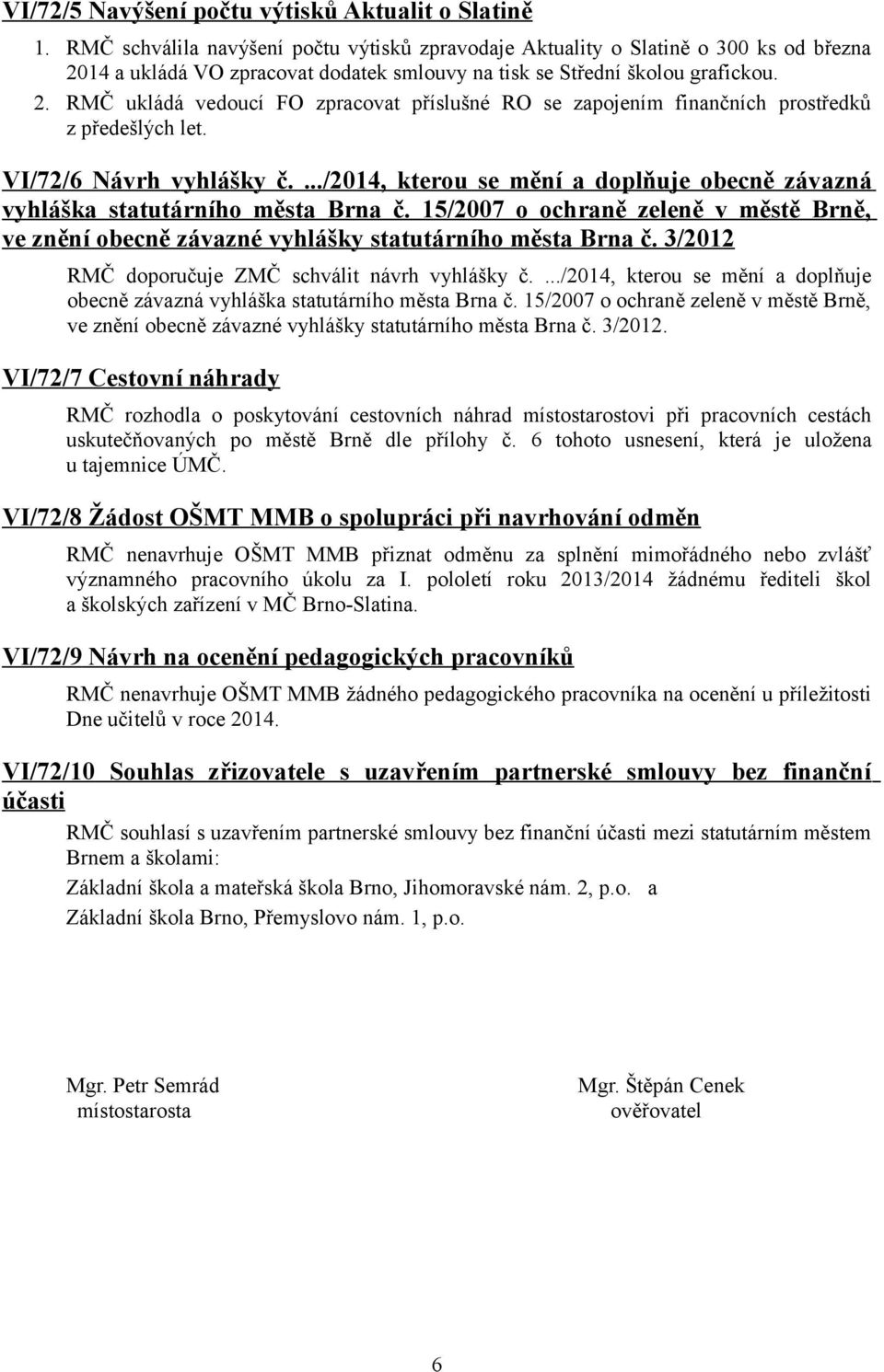 VI/72/6 Návrh vyhlášky č..../2014, kterou se mění a doplňuje obecně záv azná vyhláška statutárního města Brna č.