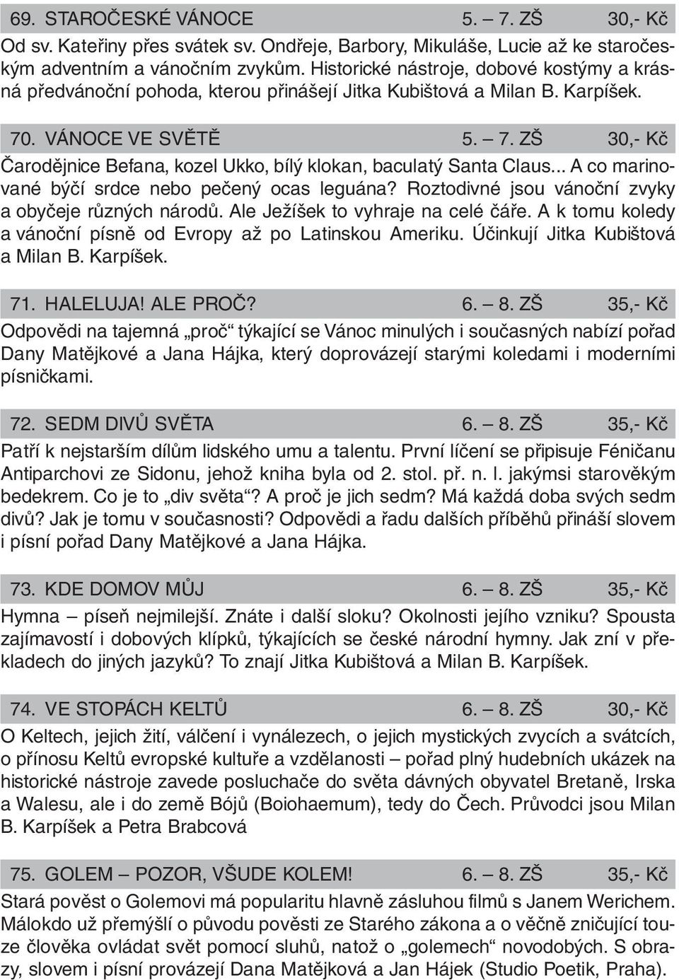 .. A co marinované býčí srdce nebo pečený ocas leguána? Roztodivné jsou vánoční zvyky a obyčeje různých národů. Ale Ježíšek to vyhraje na celé čáře.