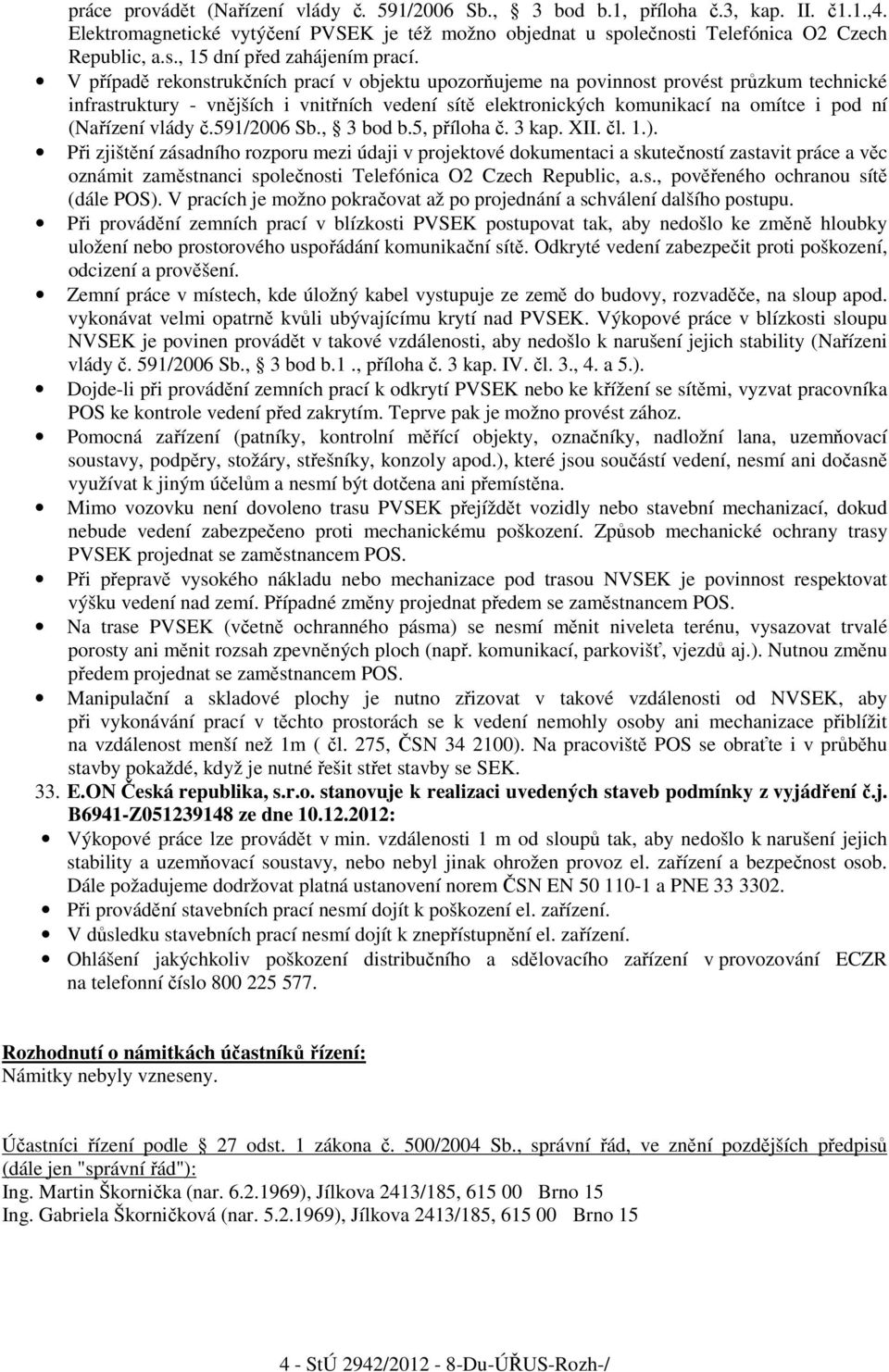 vlády č.591/2006 Sb., 3 bod b.5, příloha č. 3 kap. XII. čl. 1.).