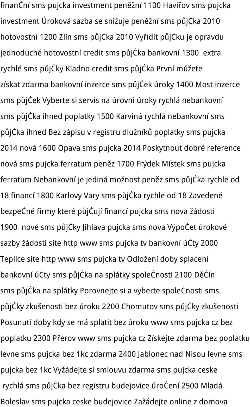 na úrovni úroky rychlá nebankovní sms půjčka ihned poplatky 1500 Karviná rychlá nebankovní sms půjčka ihned Bez zápisu v registru dlužníků poplatky sms pujcka 2014 nová 1600 Opava sms pujcka 2014