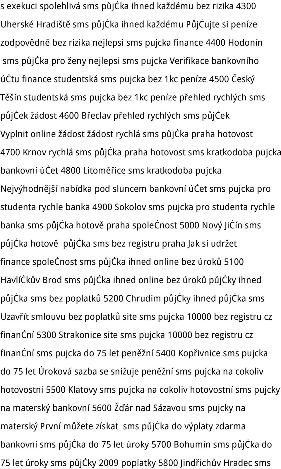 Břeclav přehled rychlých sms půjček Vyplnit online žádost žádost rychlá sms půjčka praha hotovost 4700 Krnov rychlá sms půjčka praha hotovost sms kratkodoba pujcka bankovní účet 4800 Litoměřice sms