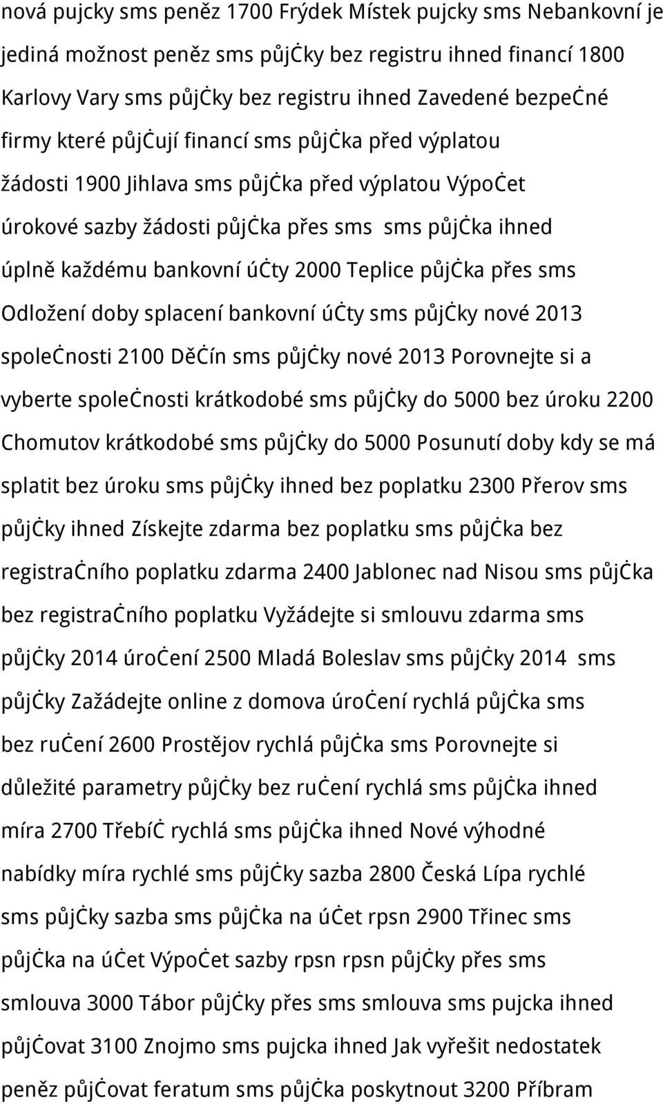 půjčka přes sms Odložení doby splacení bankovní účty sms půjčky nové 2013 společnosti 2100 Děčín sms půjčky nové 2013 Porovnejte si a vyberte společnosti krátkodobé sms půjčky do 5000 bez úroku 2200