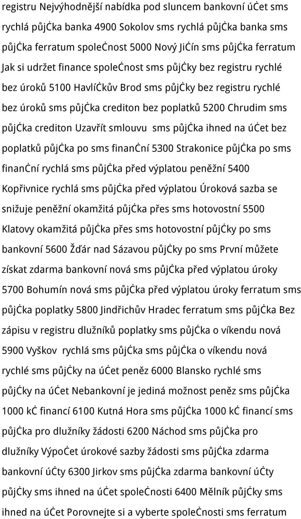 smlouvu sms půjčka ihned na účet bez poplatků půjčka po sms finanční 5300 Strakonice půjčka po sms finanční rychlá sms půjčka před výplatou peněžní 5400 Kopřivnice rychlá sms půjčka před výplatou