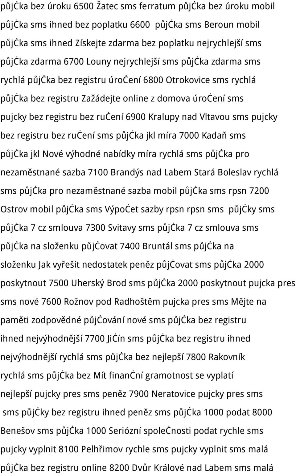 6900 Kralupy nad Vltavou sms pujcky bez registru bez ručení sms půjčka jkl míra 7000 Kadaň sms půjčka jkl Nové výhodné nabídky míra rychlá sms půjčka pro nezaměstnané sazba 7100 Brandýs nad Labem