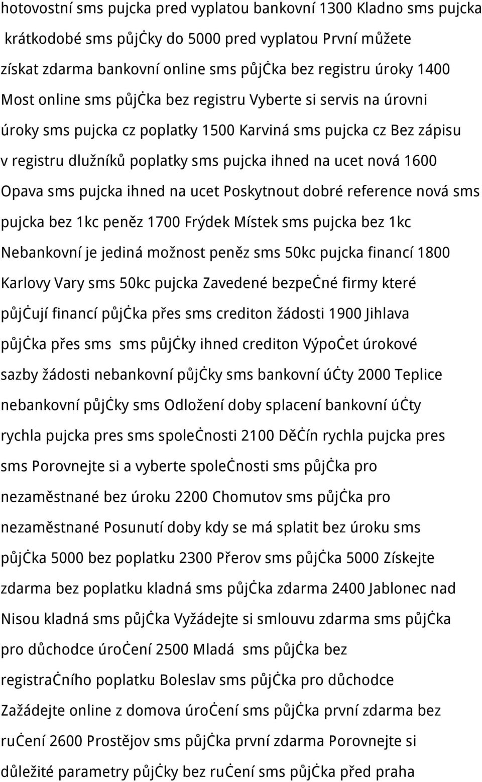 pujcka ihned na ucet Poskytnout dobré reference nová sms pujcka bez 1kc peněz 1700 Frýdek Místek sms pujcka bez 1kc Nebankovní je jediná možnost peněz sms 50kc pujcka financí 1800 Karlovy Vary sms