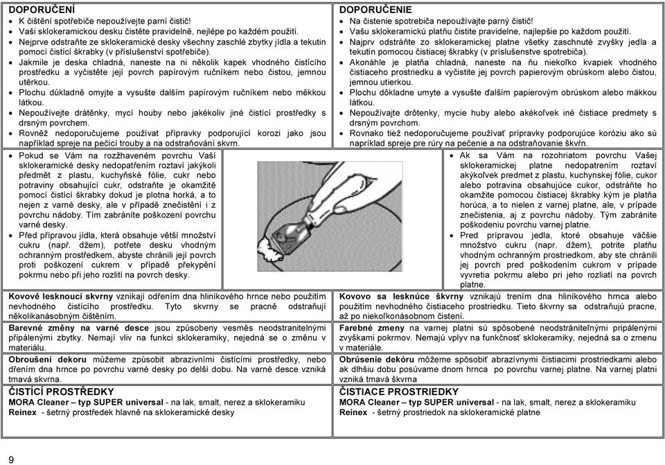 Jakmile je deska chladná, naneste na ni několik kapek vhodného čistícího prostředku a vyčistěte její povrch papírovým ručníkem nebo čistou, jemnou utěrkou.