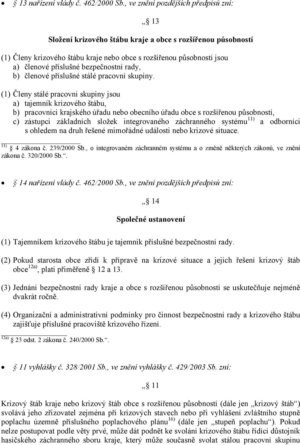 bezpečnostní rady, b) členové příslušné stálé pracovní skupiny.