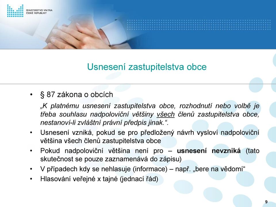 . Usnesení vzniká, pokud se pro předložený návrh vysloví nadpoloviční většina všech členů zastupitelstva obce Pokud nadpoloviční