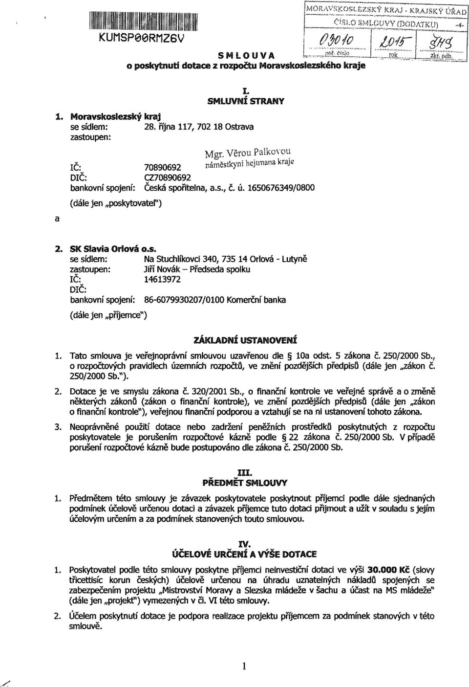 s. se sídlem: Na Stuchiíkvci 340, 735 14 Orlvá - Lutyně zastupen: Jiří Nvák - Předseda splku IČ: 14613972 DIČ: bankvní spjení: 86-6079930207/0100 Kmerční banka (dále jen příjemce") 1.