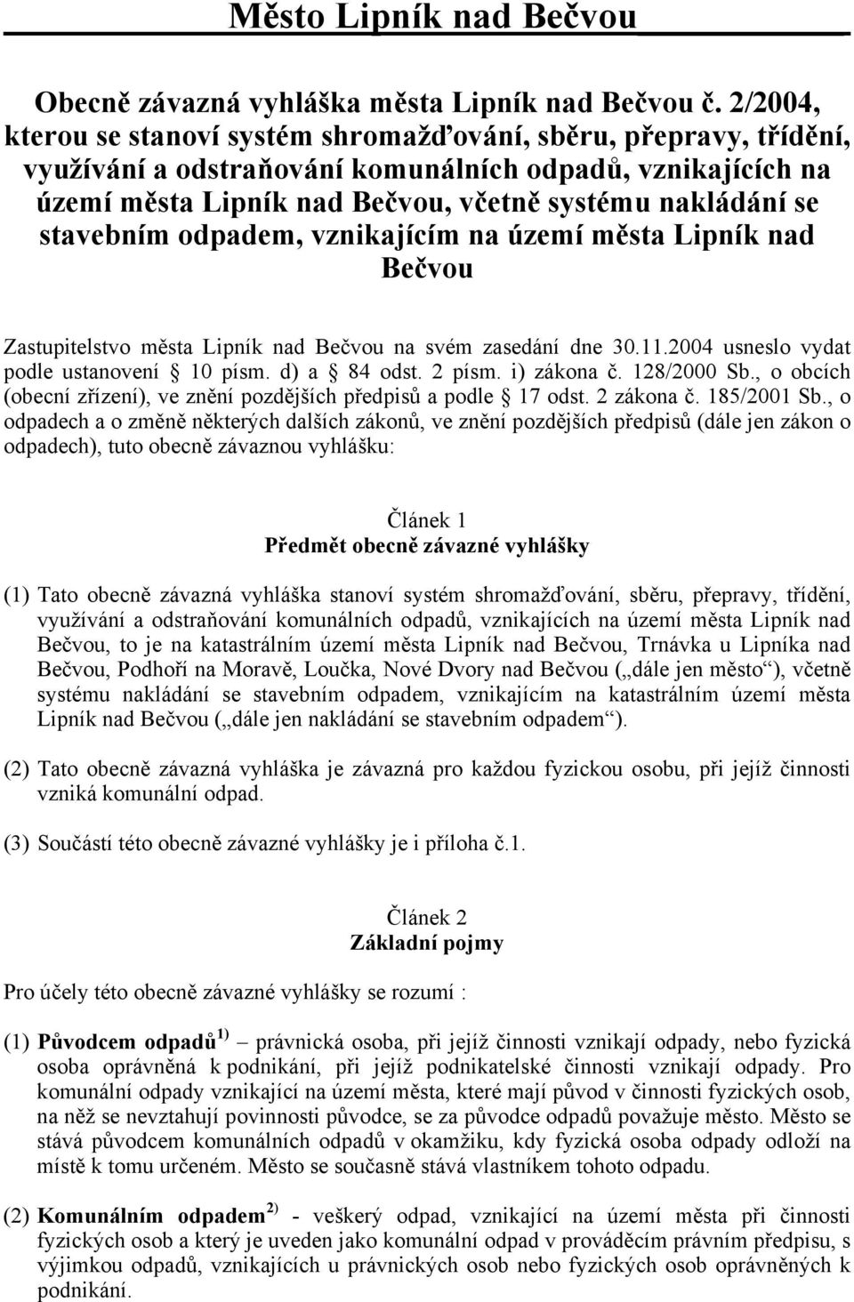 stavebním odpadem, vznikajícím na území města Lipník nad Bečvou Zastupitelstvo města Lipník nad Bečvou na svém zasedání dne 30.11.2004 usneslo vydat podle ustanovení 10 písm. d) a 84 odst. 2 písm.