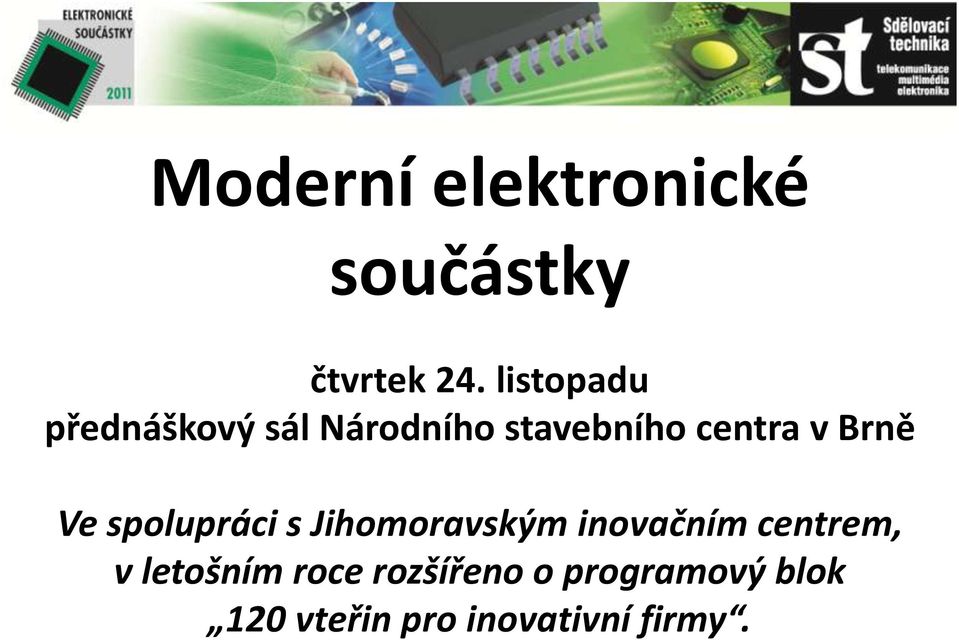 Brně Ve spolupráci s Jihomoravským inovačním centrem, v