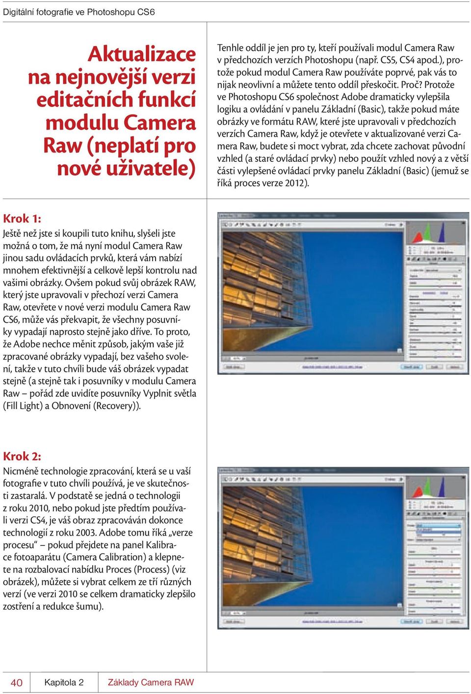 Protože ve Photoshopu CS6 společnost Adobe dramaticky vylepšila logiku a ovládání v panelu Základní (Basic), takže pokud máte obrázky ve formátu RAW, které jste upravovali v předchozích verzích