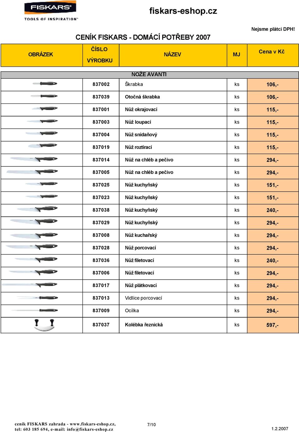 ks 151,- 837038 Nůž kuchyňský ks 240,- 837029 Nůž kuchyňský ks 294,- 837008 Nůž kuchařský ks 294,- 837028 Nůž porcovací ks 294,- 837036 Nůž filetovací ks