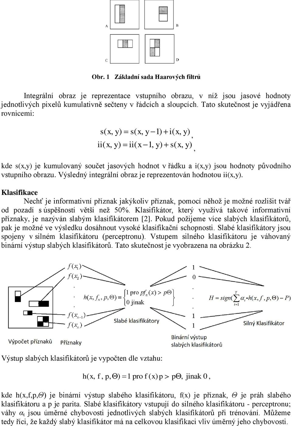 obrazu. Výsledný integrální obraz je reprezentován hodnotou ii(x,y).