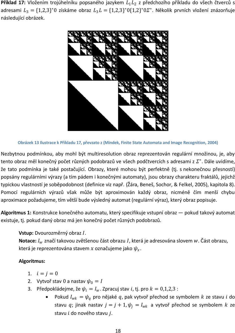 Obrázek 13 Ilustrace k Příkladu 17, převzato z (Mindek, Finite State Automata and Image Recognition, 2004) Nezbytnou podmínkou, aby mohl být multiresolution obraz reprezentován regulární množinou,