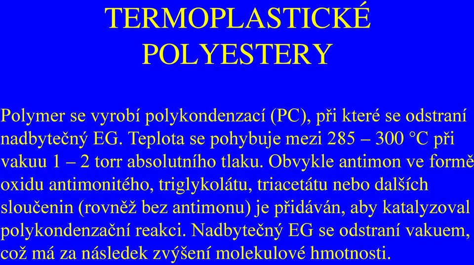 Obvykle antimon ve formě oxidu antimonitého, triglykolátu, triacetátu nebo dalších sloučenin (rovněž bez