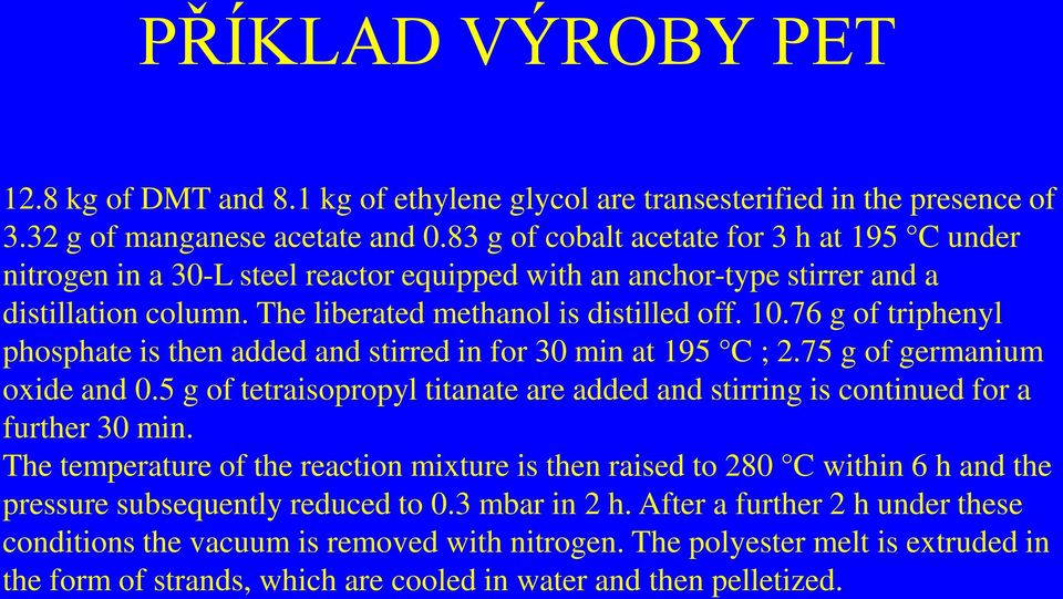 76 g of triphenyl phosphate is then added and stirred in for 30 min at 195 C ; 2.75 g of germanium oxide and 0.5 g of tetraisopropyl titanate are added and stirring is continued for a further 30 min.