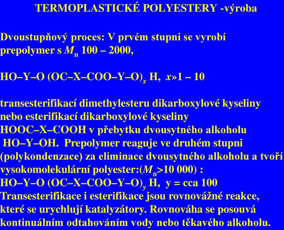 Prepolymer reaguje ve druhém stupni (polykondenzace) za eliminace dvousytného alkoholu a tvoří vysokomolekulární polyester:(m n >10 000) : HO Y O (OC X COO Y