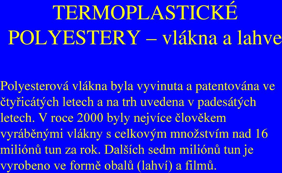 V roce 2000 byly nejvíce člověkem vyráběnými vlákny s celkovým množstvím nad 16