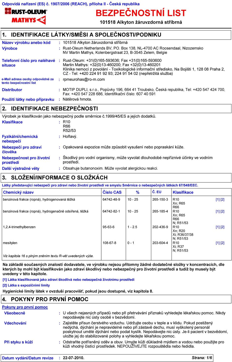 Box 138, NL-4700 AC Roosendaal, Nizozemsko NV Martin Mathys, Kolenbergstraat 23, B-3545 Zelem, Belgie Telefonní číslo pro naléhavé situace e-mail adresa osoby odpovědné za tento bezpečnostní list