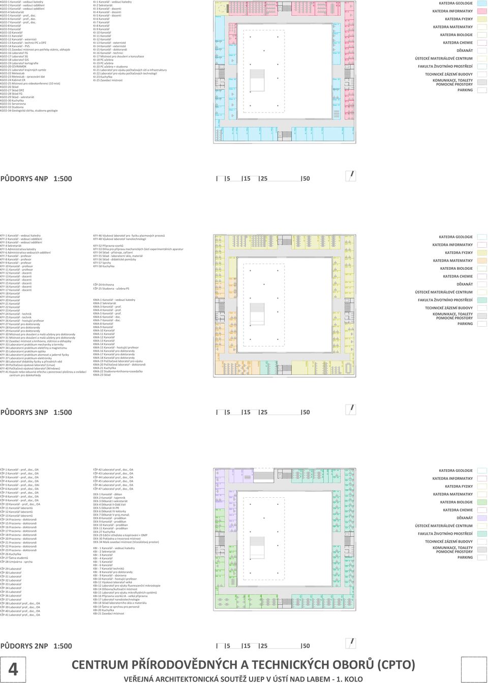 KGEO-8 Kancelář KGEO-9 Kancelář KGEO-10 Kancelář KGEO-11 Kancelář KGEO-12 Kancelář - externisti KGEO-13 Kancelář - technici PC a DPZ KGEO-14 Kancelář - PVS KGEO-1 Zasedací místnost pro potřeby