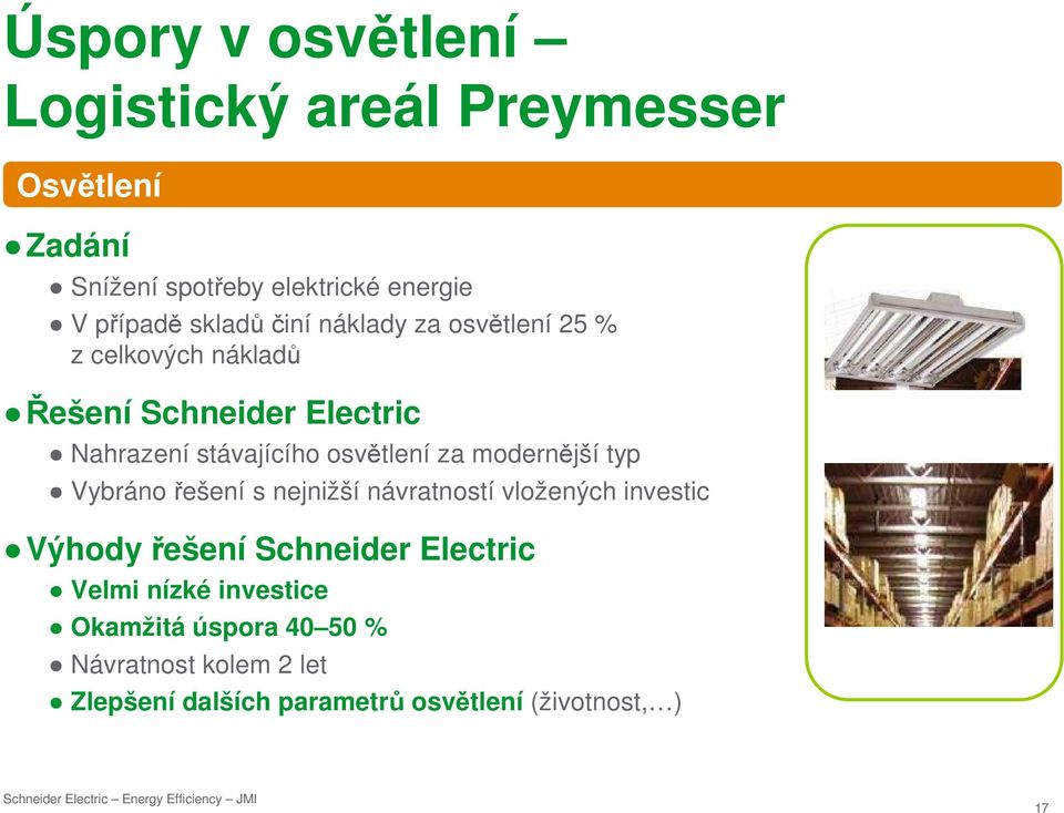 osvětlení za modernější typ Vybráno řešení s nejnižší návratností vložených investic Výhody řešení Schneider