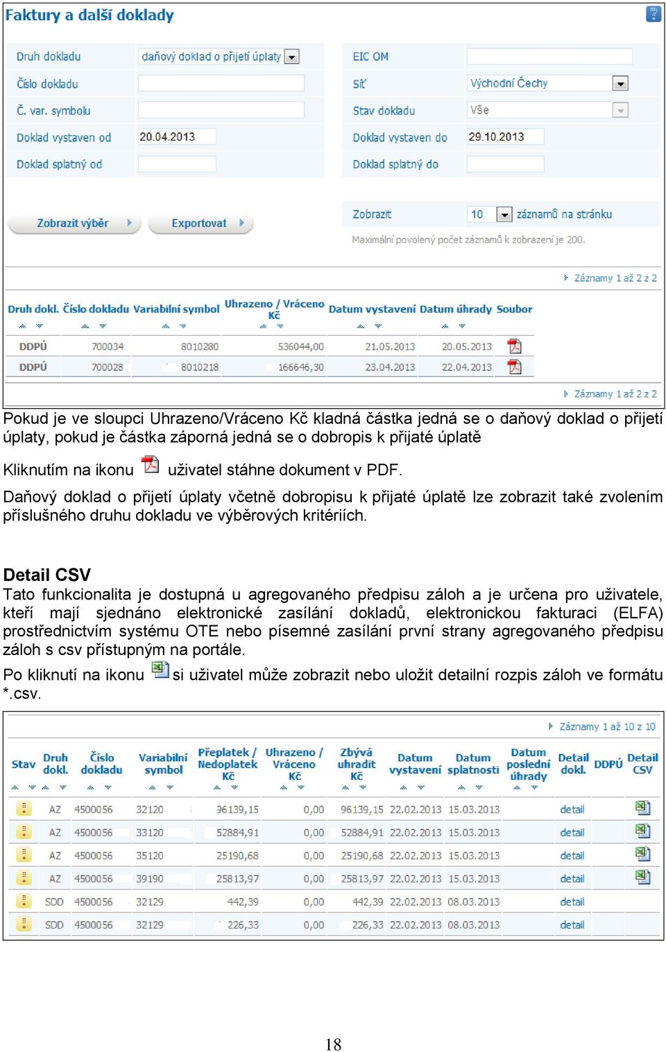 Detail CSV Tato funkcionalita je dostupná u agregovaného předpisu záloh a je určena pro uživatele, kteří mají sjednáno elektronické zasílání dokladů, elektronickou fakturaci (ELFA)