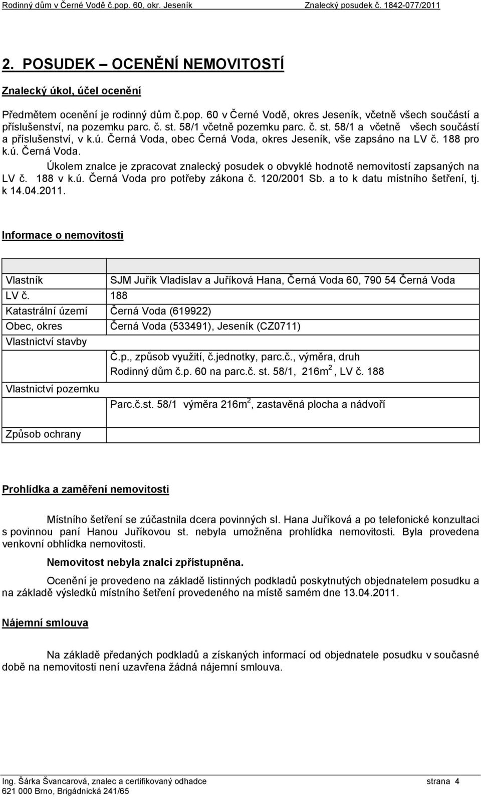 188 v k.ú. Černá Voda pro potřeby zákona č. 120/2001 Sb. a to k datu místního šetření, tj. k 14.04.2011.