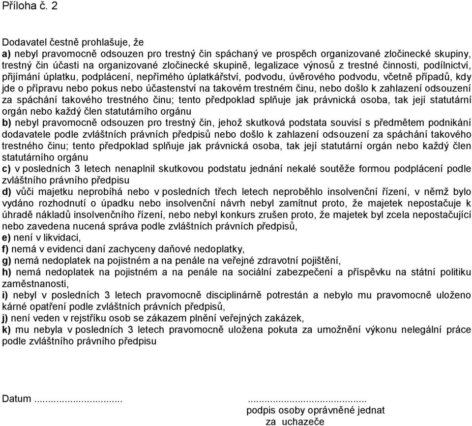 výnosů z trestné činnosti, podílnictví, přijímání úplatku, podplácení, nepřímého úplatkářství, podvodu, úvěrového podvodu, včetně případů, kdy jde o přípravu nebo pokus nebo účastenství na takovém