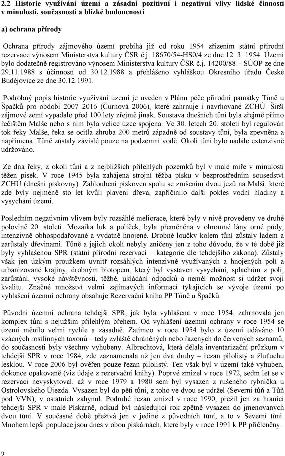 11.1988 s účinností od 30.12.1988 a přehlášeno vyhláškou Okresního úřadu České Budějovice ze dne 30.12.1991.