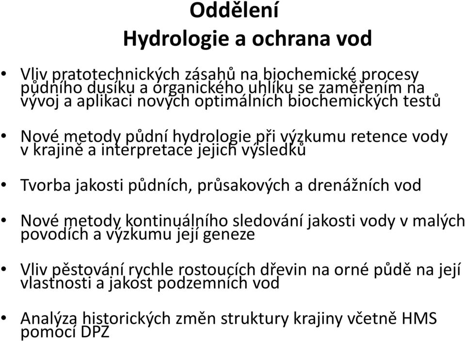 Tvorba jakosti půdních, průsakových a drenážních vod Nové metody kontinuálního sledování jakosti vody vmalých povodích a výzkumu její geneze Vliv