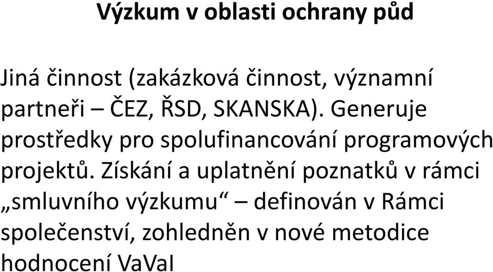 Generuje prostředky pro spolufinancování programových projektů.