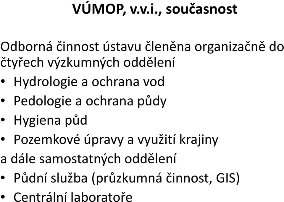 výzkumných oddělení Hydrologie a ochrana vod Pedologie a ochrana půdy