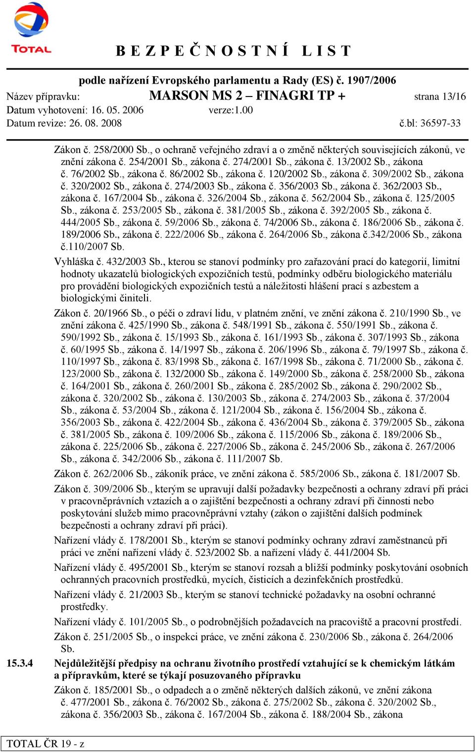 , zákona č. 362/2003 Sb., zákona č. 167/2004 Sb., zákona č. 326/2004 Sb., zákona č. 562/2004 Sb., zákona č. 125/2005 Sb., zákona č. 253/2005 Sb., zákona č. 381/2005 Sb., zákona č. 392/2005 Sb.