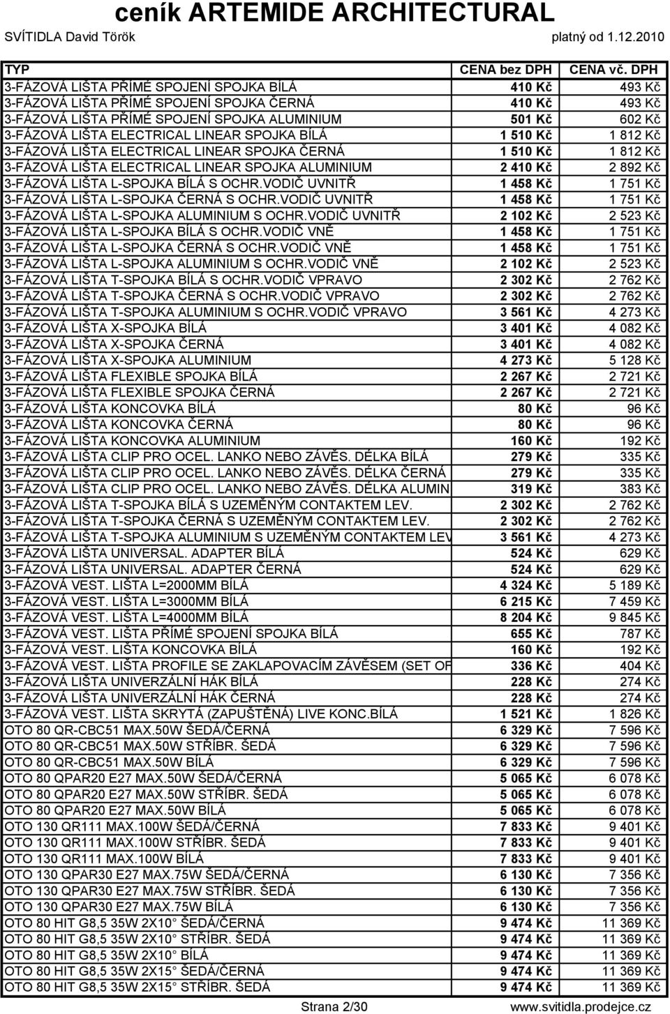 OCHR.VODIČ UVNITŘ 1 458 Kč 1 751 Kč 3-FÁZOVÁ LIŠTA L-SPOJKA ČERNÁ S OCHR.VODIČ UVNITŘ 1 458 Kč 1 751 Kč 3-FÁZOVÁ LIŠTA L-SPOJKA ALUMINIUM S OCHR.