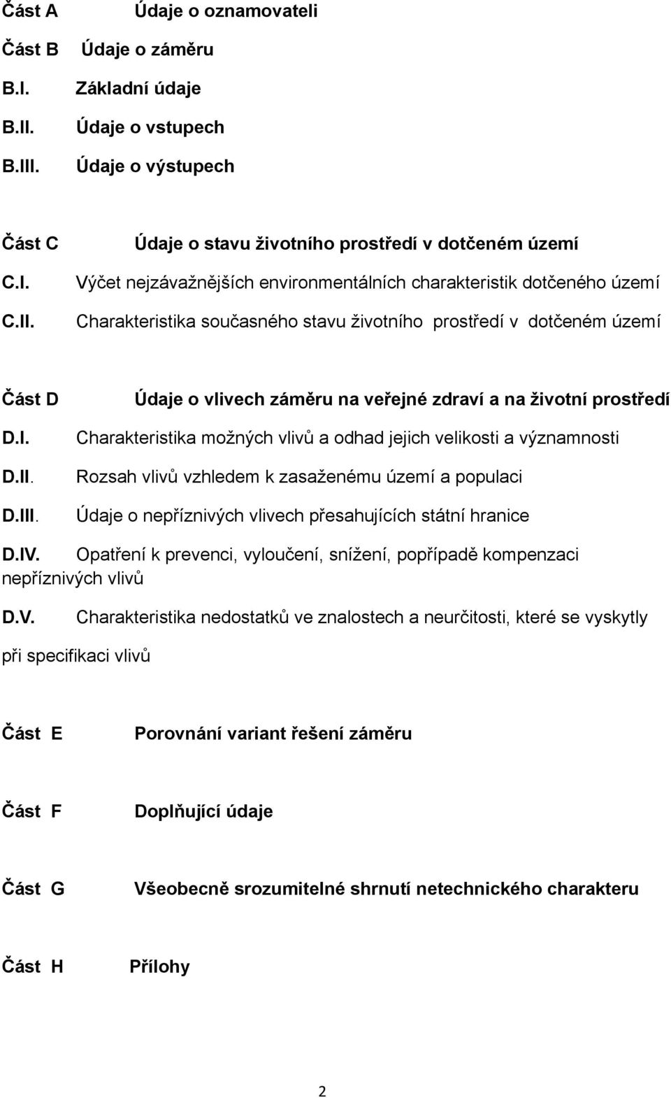 environmentálních charakteristik dotčeného území Charakteristika současného stavu životního prostředí v dotčeném území Část D D.I. D.II. D.III.