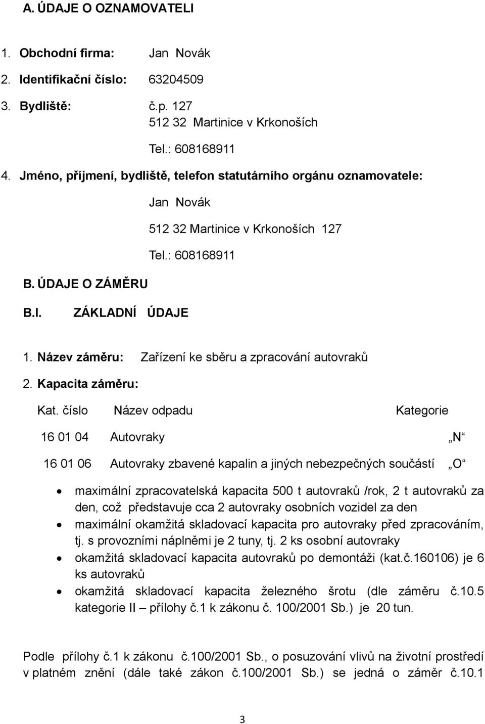 Název záměru: Zařízení ke sběru a zpracování autovraků 2. Kapacita záměru: Kat.