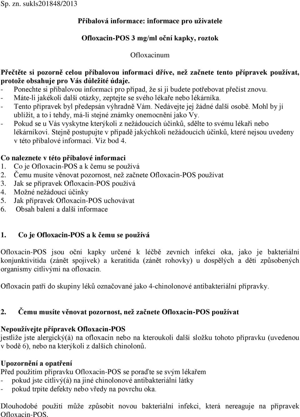 používat, protože obsahuje pro Vás důležité údaje. - Ponechte si příbalovou informaci pro případ, že si ji budete potřebovat přečíst znovu.