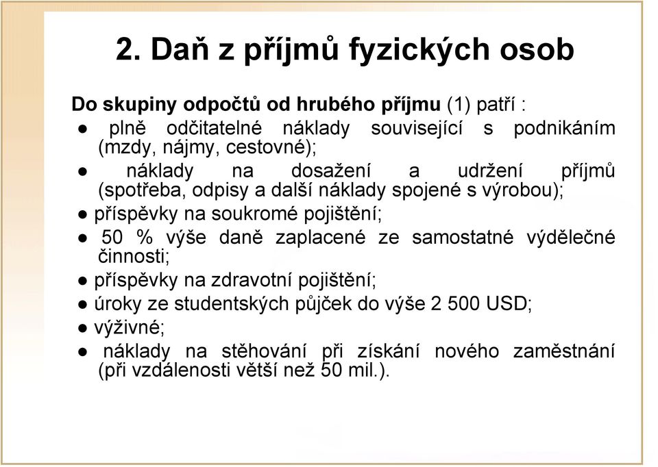 příspěvky na soukromé pojištění; 50 % výše daně zaplacené ze samostatné výdělečné činnosti; příspěvky na zdravotní pojištění;