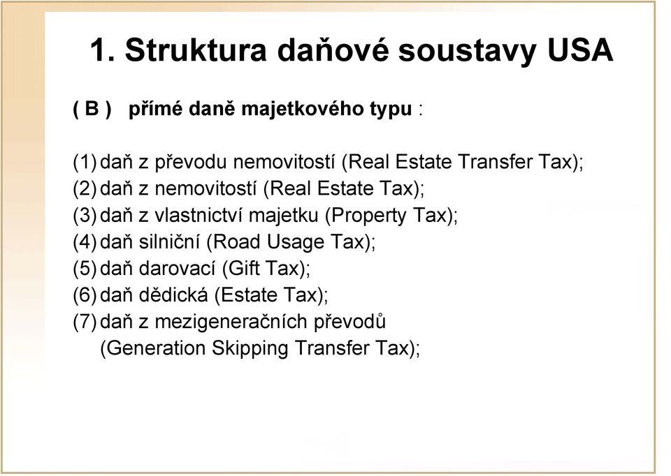 vlastnictví majetku (Property Tax); (4) daň silniční (Road Usage Tax); (5) daň darovací (Gift