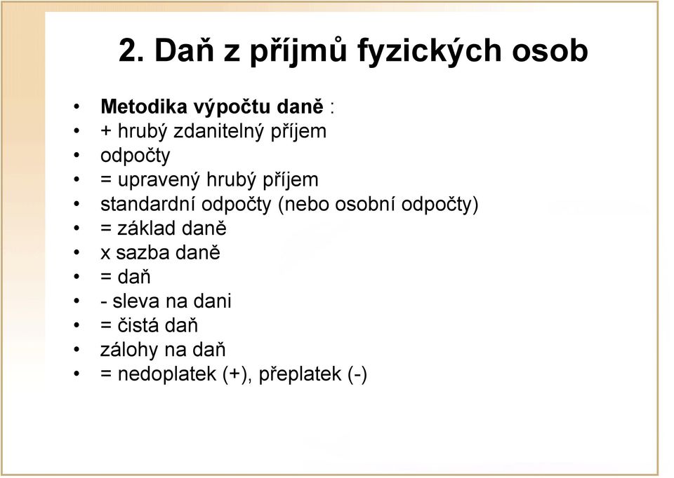 odpočty (nebo osobní odpočty) = základ daně x sazba daně = daň -