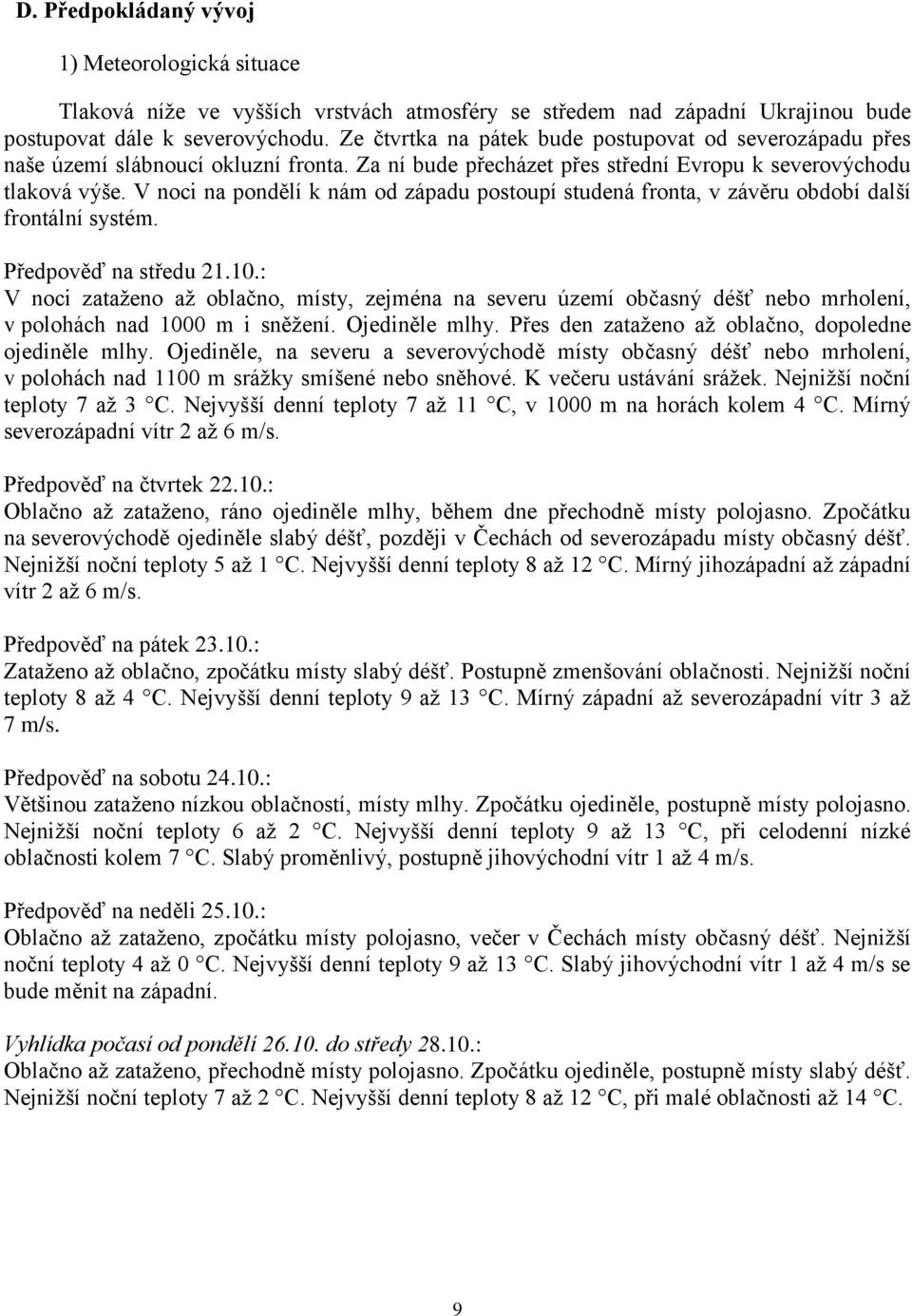 V noci na pondělí k nám od západu postoupí studená fronta, v závěru období další frontální systém. Předpověď na středu 21.10.