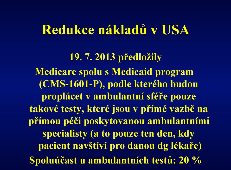 proplácet v ambulantní sféře pouze takové testy, které jsou v přímé vazbě na přímou