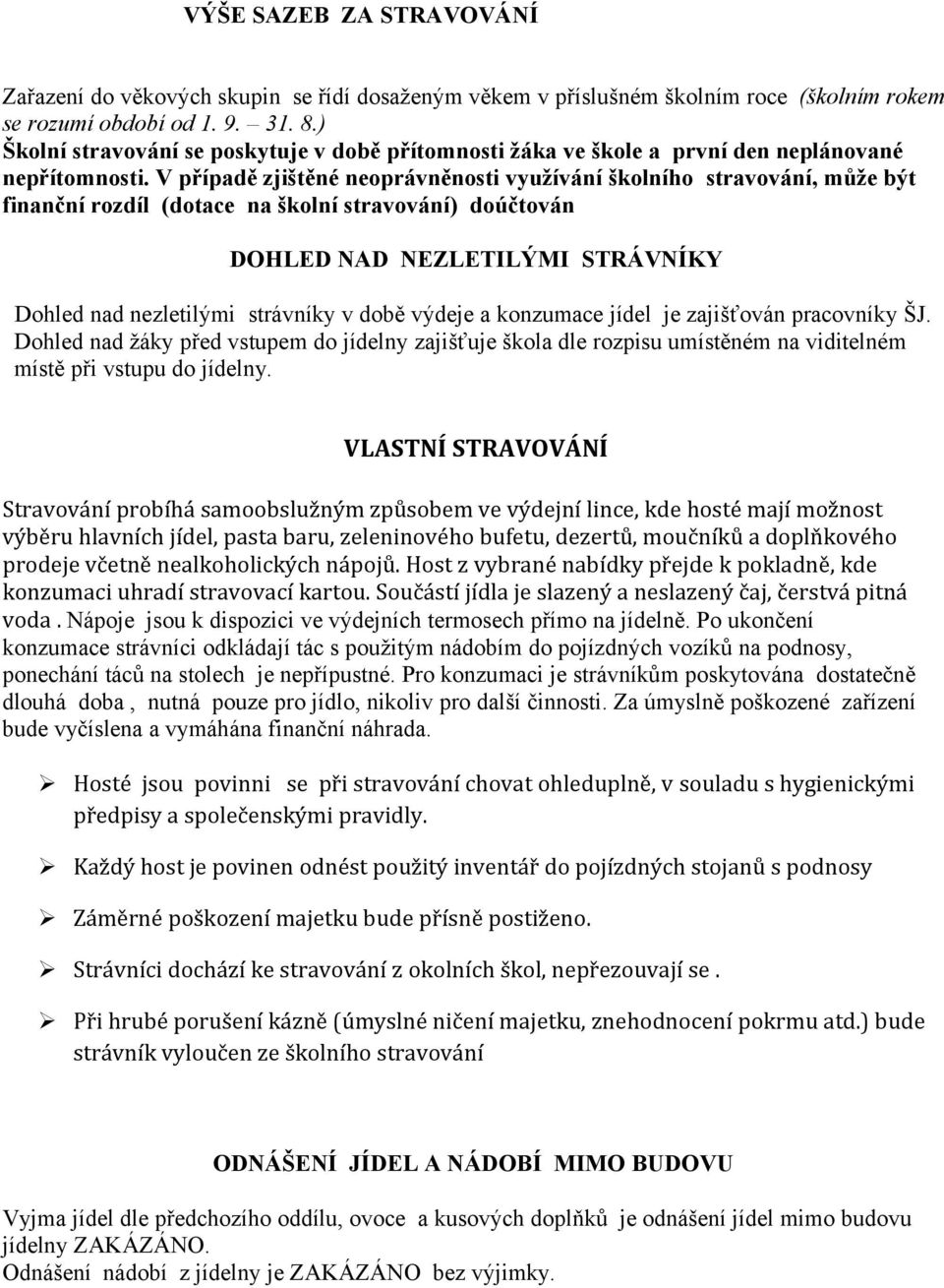 V případě zjištěné neoprávněnosti využívání školního stravování, může být finanční rozdíl (dotace na školní stravování) doúčtován DOHLED NAD NEZLETILÝMI STRÁVNÍKY Dohled nad nezletilými strávníky v