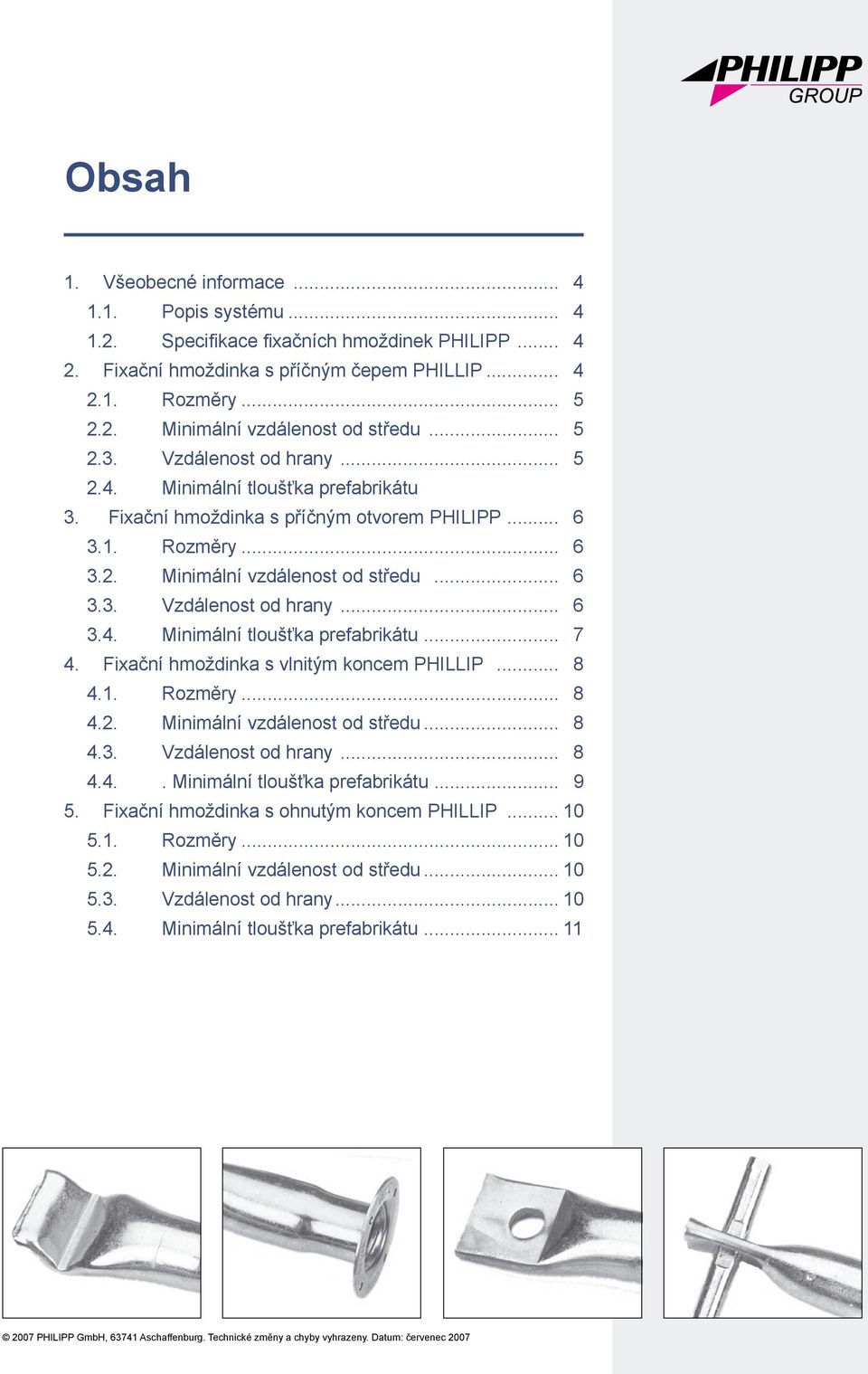 Fixační hmožinka s vlnitým koncem PHILLIP... 8 4.1. Rozměry... 8 4.2. Minimální vzálenost o střeu... 8 4.3. Vzálenost o hrany... 8 4.4.. Minimální tloušťka prefabrikátu... 9 5.