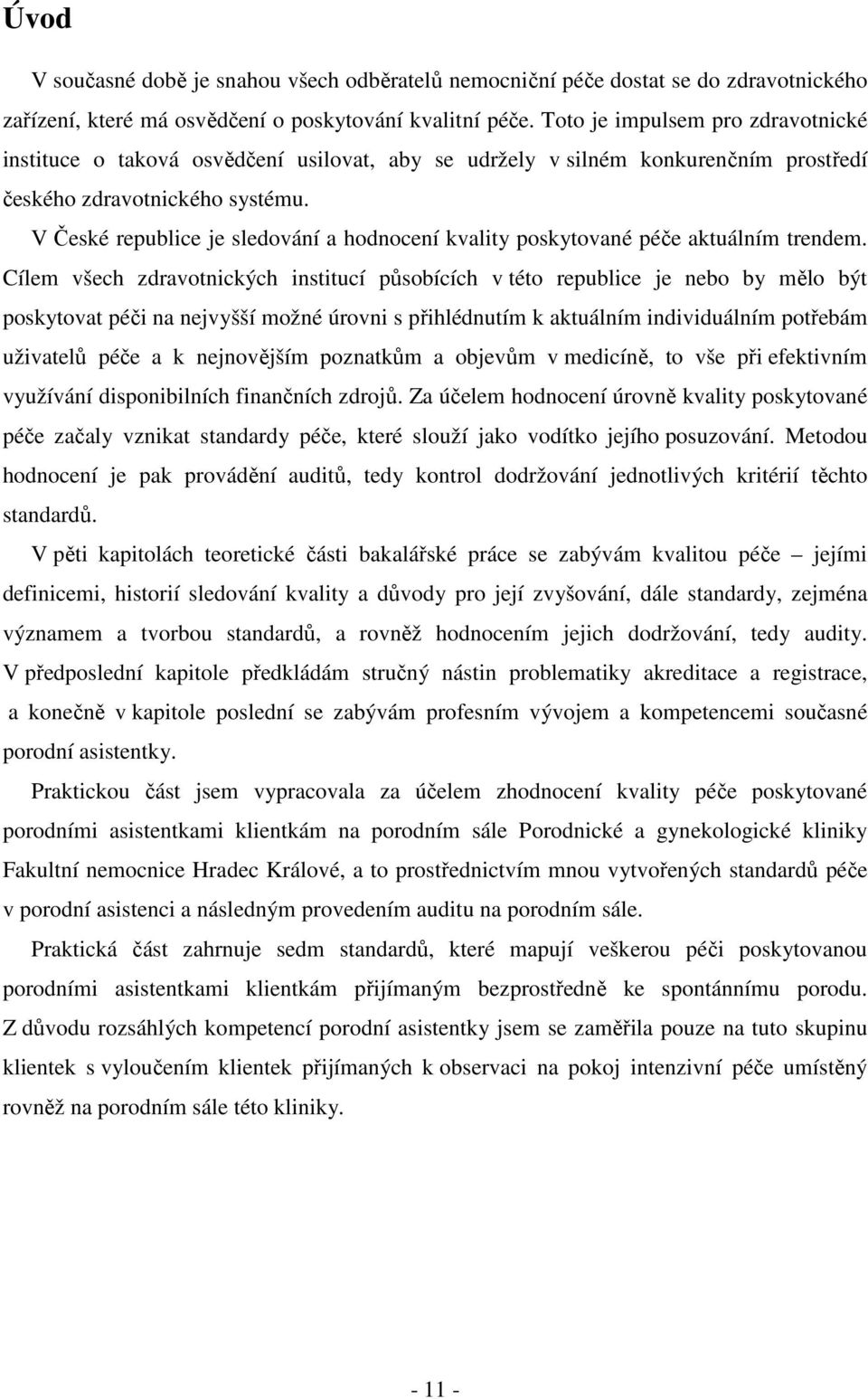 V České republice je sledování a hodnocení kvality poskytované péče aktuálním trendem.