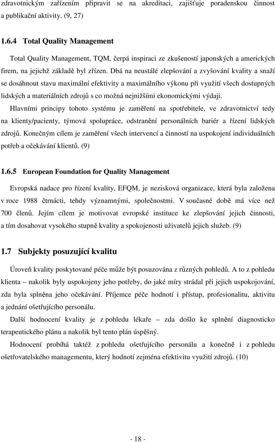 Dbá na neustálé zlepšování a zvyšování kvality a snaží se dosáhnout stavu maximální efektivity a maximálního výkonu při využití všech dostupných lidských a materiálních zdrojů s co možná nejnižšími