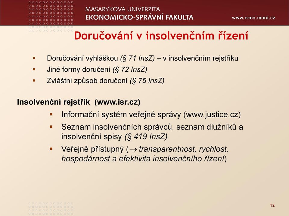 doručení ( 75 InsZ) Insolvenční rejstřík (www.isr.cz) Informační systém veřejné správy (www.justice.