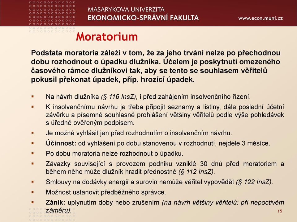 Na návrh dlužníka ( 116 InsZ), i před zahájením insolvenčního řízení.