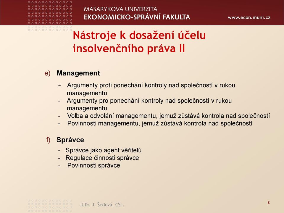 Volba a odvolání managementu, jemuž zůstává kontrola nad společností - Povinnosti managementu, jemuž zůstává